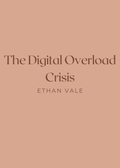 The Digital Overload Crisis